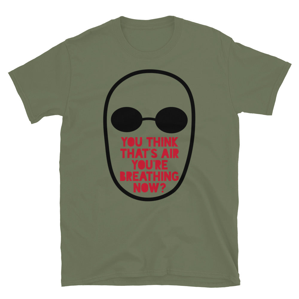 You Think That's Air You're Breathing Now TShirt - Military Green Color - https://ascensionemporium.net